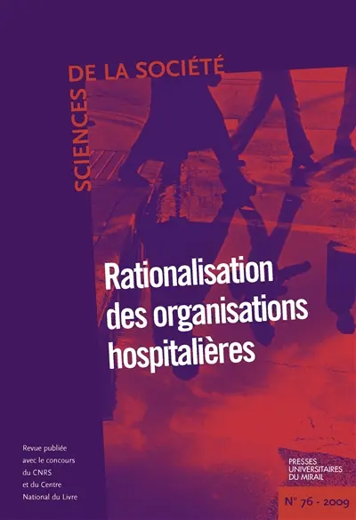 Sciences de la société, n° 76. Rationalisation des organisations hospitalières