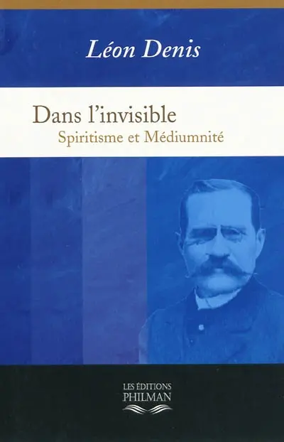 Dans l'invisible, spiritisme et médiumnité : traité de spiritualisme expérimental