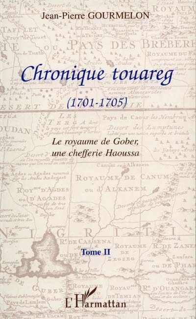 Chronique touareg. Vol. 2. Le royaume de Gober, une chefferie haoussa (1701-1705)