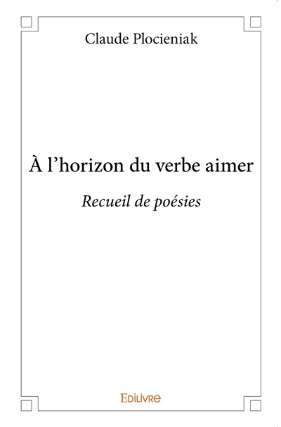 À l’horizon du verbe aimer : Recueil de poésies