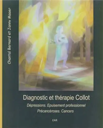 Diagnostic et thérapie Collot : à propos des dépressions et de l'épuisement professionnel, à propos des précancéroses et des cancers