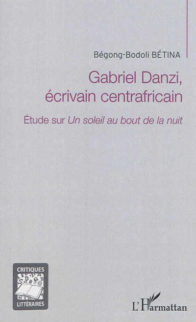 Gabriel Danzi, écrivain centrafricain : étude sur Un soleil au bout de la nuit