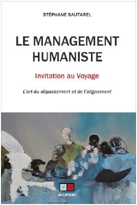 Le management humaniste : invitation au voyage : l'art du dépassement et de l'alignement