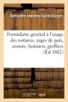 Formulaire général à l'usage des notaires, juges de paix, avoués, huissiers