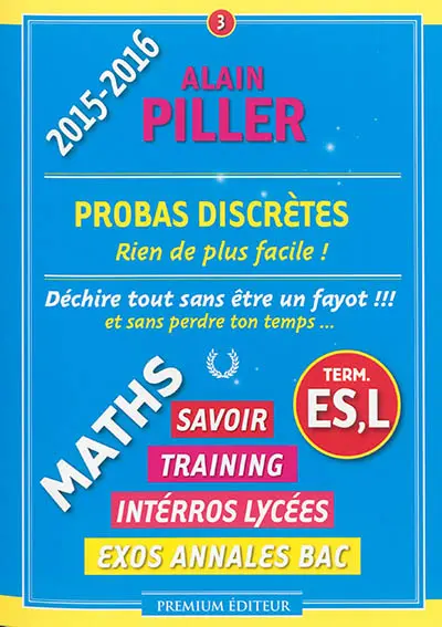 Maths terminale ES, L : savoir, training, interros lycées, exos annales bac. Vol. 3. Probas discrètes : rien de plus facile !