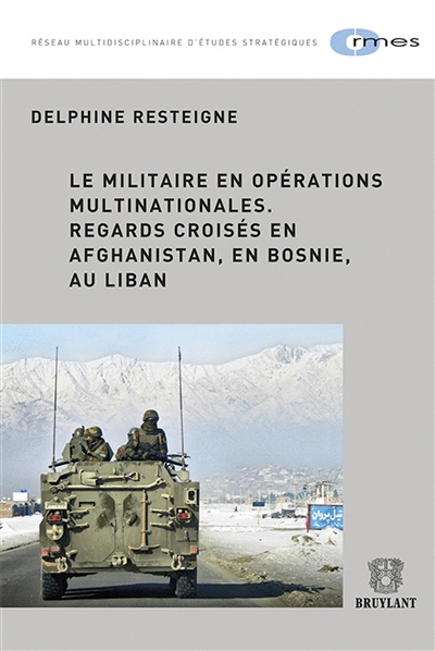 Le militaire en opérations multinationales : regards croisés en Afghanistan, en Bosnie, au Liban