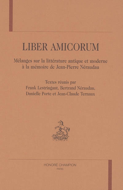 Liber amicorum : mélanges sur la littérature antique et moderne à la mémoire de Jean-Pierre Néraudau