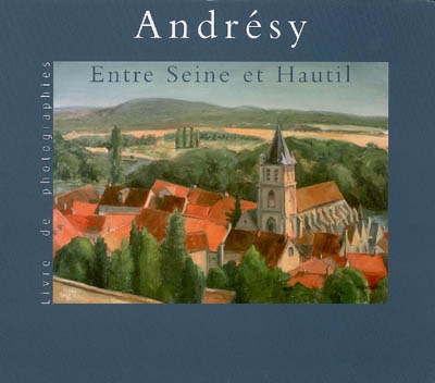 Andrésy, entre Seine et Hautil : livre de photographies