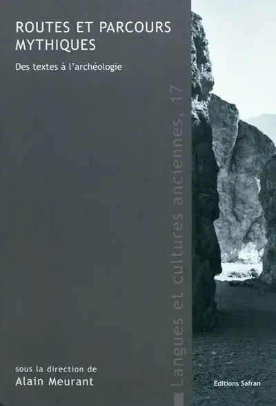 Routes et parcours mythiques : des textes à l'archéologie : actes du septième Colloque international d'anthropologie du monde indo-européen et de mythologie comparée (Louvain-la-Neuve, 19-21 mars 2009)