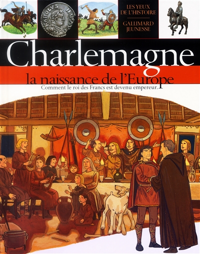Charlemagne : la naissance de l'Europe : histoire de la France de Clovis (Ve siècle) à Hugues Capet (987)