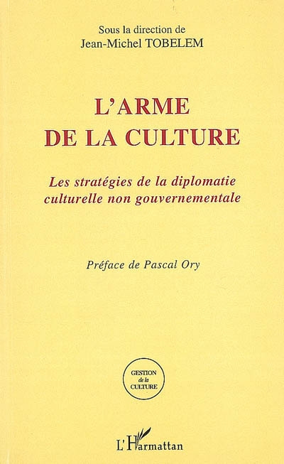 L'arme de la culture : les stratégies de la diplomatie culturelle non gouvernementale