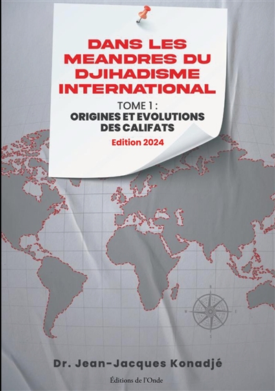 Dans les méandres du djihadisme international. Vol. 1. Origines et évolutions des califats