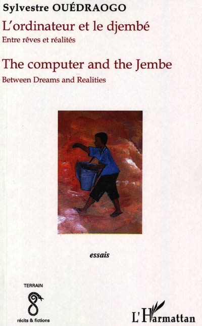 L'ordinateur et le djembé : entre rêves et réalités : Burkina Faso : essais. The computer and the jembe : between dreams and realities
