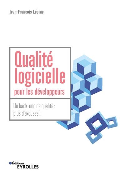 Qualité logicielle pour les développeurs : un back-end de qualité : plus d'excuses !