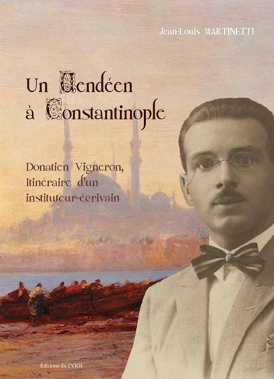 Un Vendéen à Constantinople : Donatien Vigneron, itinéraire d'un instituteur-écrivain