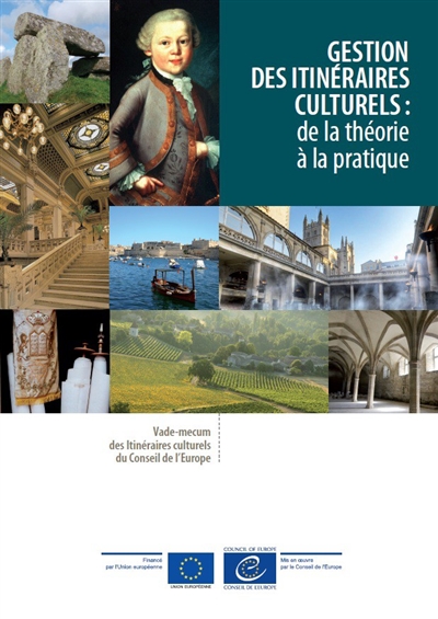 Gestion des Itinéraires culturels : de la théorie à la pratique : vademecum des itinéraires culturels du Conseil de l'Europe