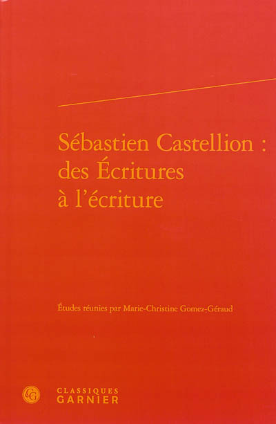 Sébastien Castellion : des Ecritures à l'écriture