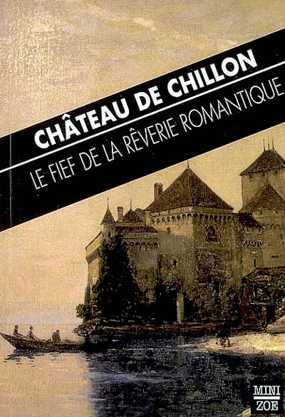 Château de Chillon : le fief de la rêverie romantique