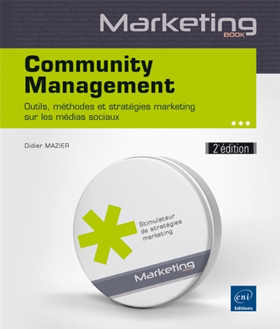 Community management : outils, méthodes et stratégies marketing sur les médias sociaux
