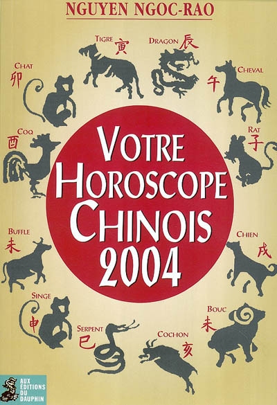 Votre horoscope chinois 2004 : semaine par semaine, tous les signes