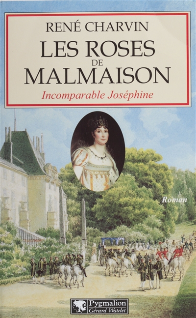 Les roses de Malmaison : incomparable Joséphine