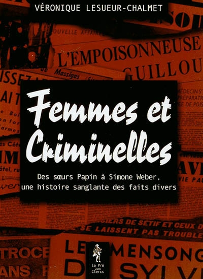 Femmes et criminelles : des soeurs Papin à Simone Weber, une histoire sanglante des faits divers