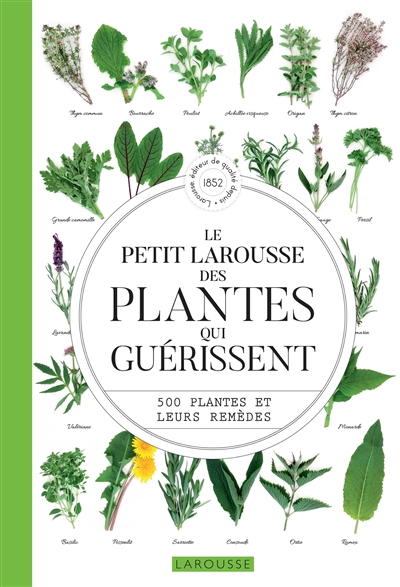 Le petit Larousse des plantes qui guérissent : 500 plantes et leurs remèdes
