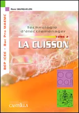 Technologie d'électroménager. Vol. 2. La cuisson : étude des appareils GEM de la famille de la cuisson, appareils à gaz, plaques de cuisson à foyers fonte, vitrocéramique et induction, fours traditionnel, vapeur et micro-ondes : BEP ICEE, bac pro MAEMC