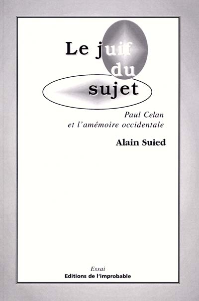 Le juif du sujet : Paul Celan et l'amémoire occidentale : intervention au Colloque Celan, Valenciennes, 1996