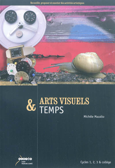 Arts visuels & temps : cycles 1, 2, 3 & collège