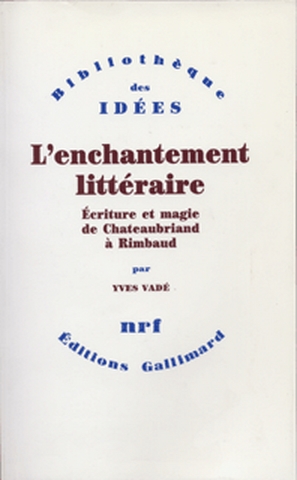 L'Enchantement littéraire : écriture et magie de Chateaubriand à Rimbaud