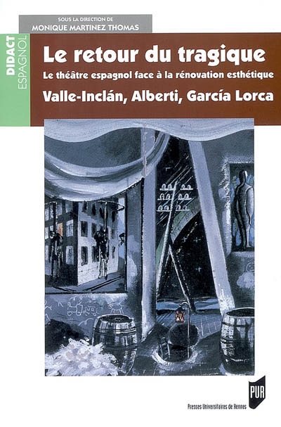 Le retour du tragique : le théâtre espagnol face à la rénovation esthétique : Valle-Inclan, Alberti, Garcia Lorca