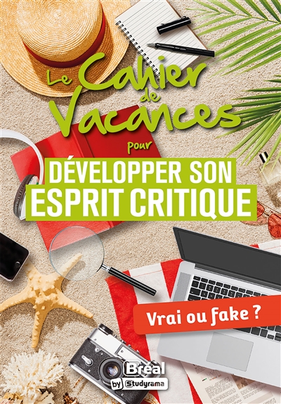 Le cahier de vacances pour développer son esprit critique : vrai ou fake ?