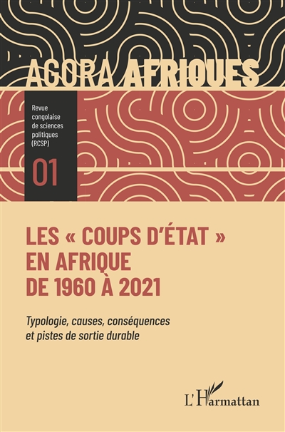 Agora Afriques : revue congolaise de sciences politiques, n° 1. Les coups d'Etat en Afrique : de 1960 à 2021 : typologie, causes, conséquences et pistes de sortie durable