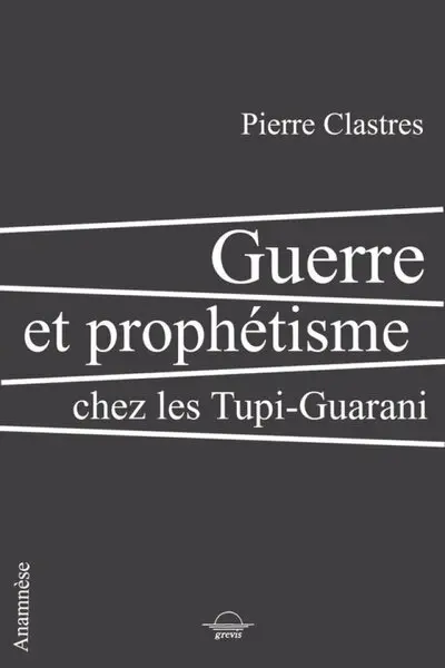 Guerre et prophétisme chez les Tupi-guarani