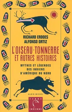 Mythes et légendes des Indiens d'Amérique du Nord. L'oiseau-tonnerre et autres histoires