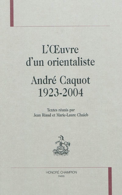 L'oeuvre d'un orientaliste : André Caquot, 1923-2004