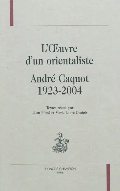 L'oeuvre d'un orientaliste : André Caquot, 1923-2004