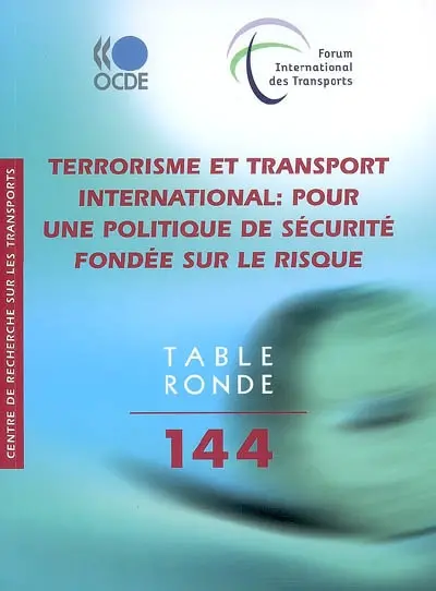 Terrorisme et transport international : pour une politique de sécurité fondée sur le risque : Table ronde 144, Paris, 2008