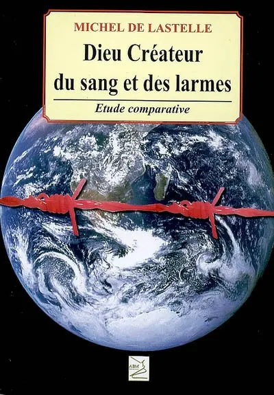 Dieu, créateur du sang et des larmes : la création face à la science : essai