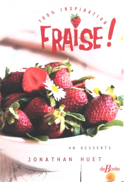 Fraise ! : 100 % inspiration : 40 desserts