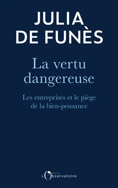 La vertu dangereuse : les entreprises et le piège de la bien-pensance