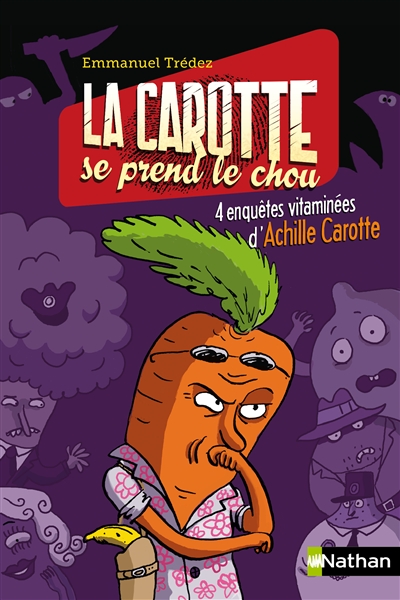 La carotte se prend le chou : 4 enquêtes vitaminées D'achille Carotte