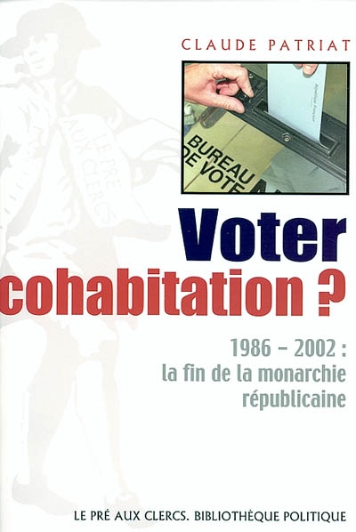 Voter cohabitation : 1986-2002, la fin de la monarchie républicaine