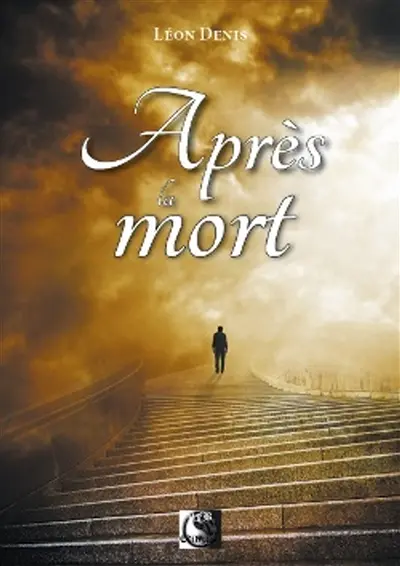 Après la mort : exposé de la doctrine des Esprits, solution scientifique et rationnelle des problèmes de la vie après la mort, nature et destinée de l'être humain, les vies successives