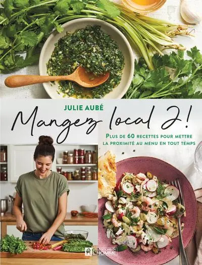 Mangez local 2 ! : plus de 60 recettes pour mettre la proximité au menu en tout temps