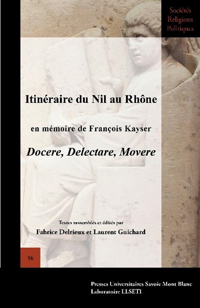 Itinéraire du Nil au Rhône : en mémoire de François Kayser : docere, delectare, movere