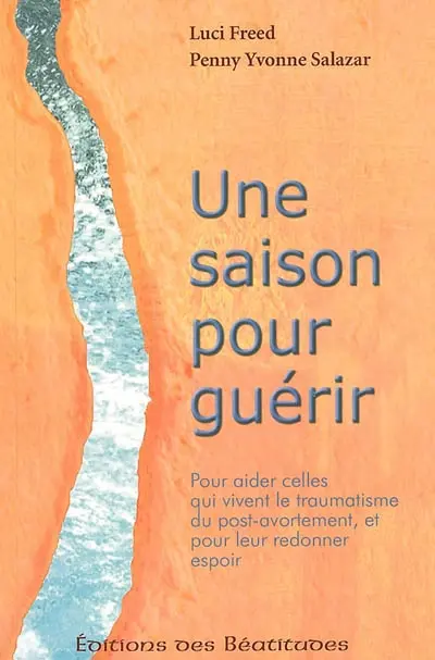 Une saison pour guérir : pour aider celles qui vivent le traumatisme du post-avortement, et pour leur redonner espoir