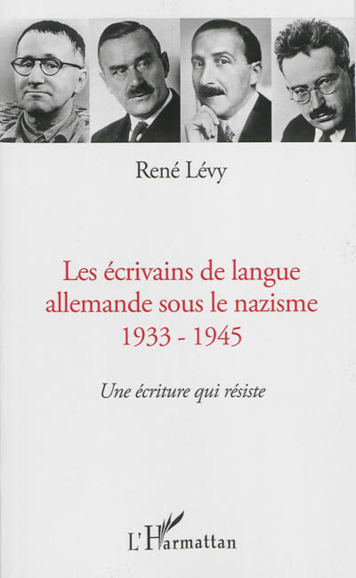 Les écrivains de langue allemande sous le nazisme : 1933-1945 : une écriture qui résiste