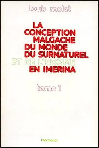 La Conception malgache du monde, du surnaturel et de l'homme en Imerina